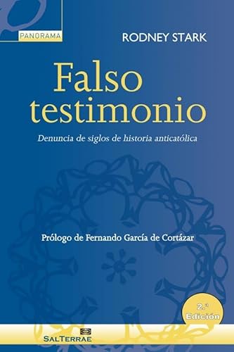 FALSO TESTIMONIO. DENUNCIA DE SIGLOS DE HISTORIA ANTICATOLICA: Denuncia de siglos de historia anticatólica (Panorama, Band 20)