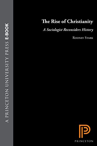 The Rise of Christianity: A Sociologist Reconsiders History von Princeton University Press