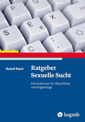 Ratgeber Sexuelle Sucht: Informationen für Betroffene und Angehörige (Ratgeber zur Reihe Fortschritte der Psychotherapie) von Hogrefe Verlag GmbH + Co.