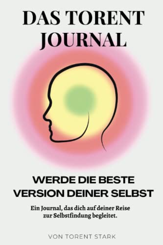 Das Torent Journal: Ein Journal, das dich auf deiner Reise zur Selbstfindung begleitet. von Independently published