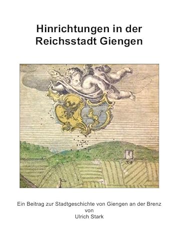 Beiträge zur Stadtgeschichte von Giengen an der Brenz / Hinrichtungen in der Reichsstadt Giengen von epubli