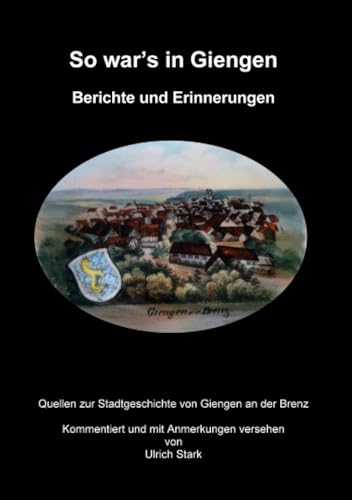 So war's in Giengen: Berichte und Erinnerungen (Quellen zur Stadtgeschichte von Giengen an der Brenz) von epubli