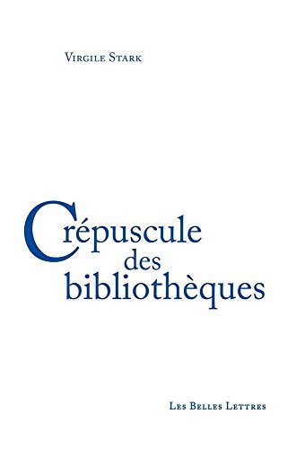 Crepuscule Des Bibliotheques (Romans, Essais, Poesie, Documents) von Les Belles Lettres