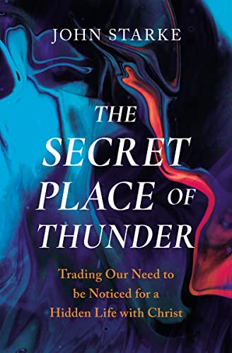 The Secret Place of Thunder: Trading Our Need to Be Noticed for a Hidden Life with Christ von Zondervan