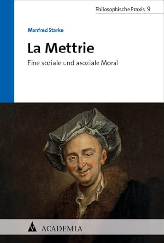 La Mettrie: Eine soziale und asoziale Moral (Philosophische Praxis) von Academia