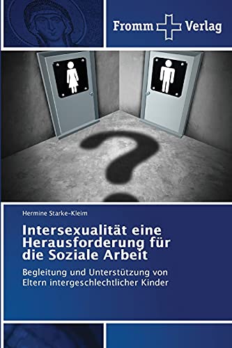 Intersexualität eine Herausforderung für die Soziale Arbeit: Begleitung und Unterstützung von Eltern intergeschlechtlicher Kinder von Fromm Verlag