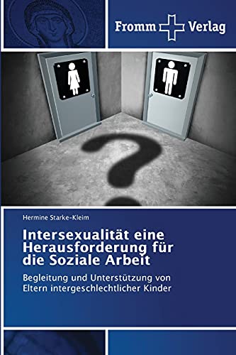 Intersexualität eine Herausforderung für die Soziale Arbeit: Begleitung und Unterstützung von Eltern intergeschlechtlicher Kinder