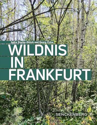 Wildnis in Frankfurt (Senckenberg-Buch) von Schweizerbart'sche, E.