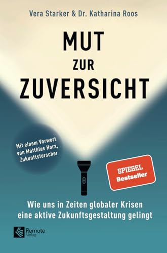 Mut zur Zuversicht: Wie uns in Zeiten globaler Krisen eine aktive Zukunftsgestaltung gelingt Mut zur Zuversicht: Wie uns in Zeiten globaler Krisen eine aktive Zukunftsgestaltung gelingt