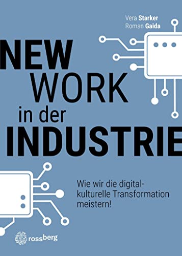 New Work in der Industrie: Wie wir die digital-kulturelle Transformation meistern!