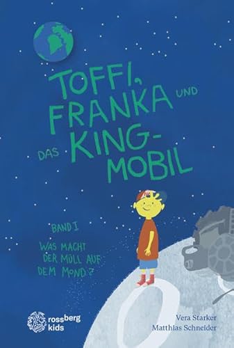 Toffi, Franka und das King-Mobil: Band 1: Was macht der Müll auf dem Mond? (Toffi, Franka und das King-Mobil: Was macht der Müll auf dem Mond?)