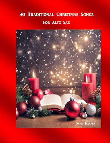 30 Traditional Christmas Songs: For Alto Sax (Solo or Small Groups) (Christmas Songs for Solo Instrument or Small Groups, Band 3)