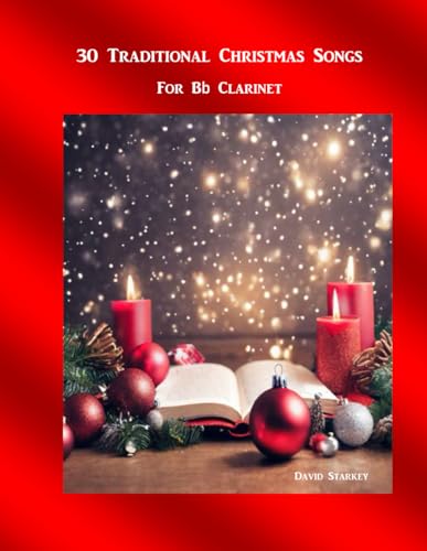 30 Traditional Christmas Songs: For Bb Clarinet (Solo or Small Groups) (Christmas Songs for Solo Instrument or Small Groups, Band 2) von Independently published
