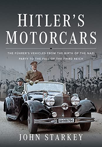 Hitler's Motorcars: The Führer's Vehicles from the Birth of the Nazi Party to the Fall of the Third Reich von Frontline Books