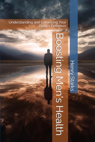 Boosting Men's Health: Understanding and Enhancing Your Body's Defenses (Modern Masculinity)