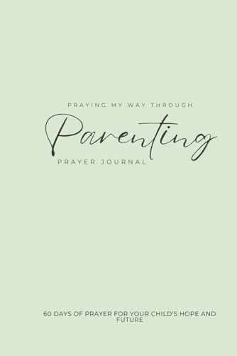 Praying My Way Through Parenting: 60 Days of Prayer For Your Child's Hope and Future von Rickeyta Starks