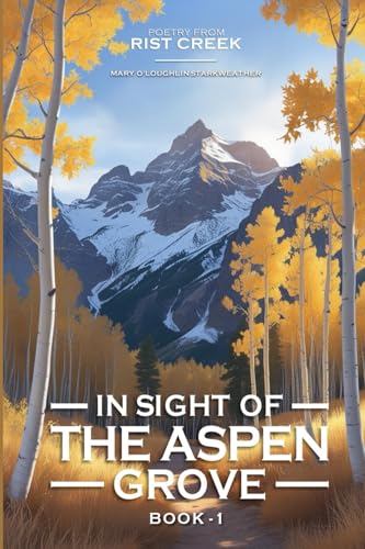 In Sight of the Aspen Grove: Poetry from Rist Creek von Mermaid Publishers