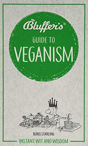 Bluffer's Guide to Veganism: Instant Wit and Wisdom (Bluffer's Guides)