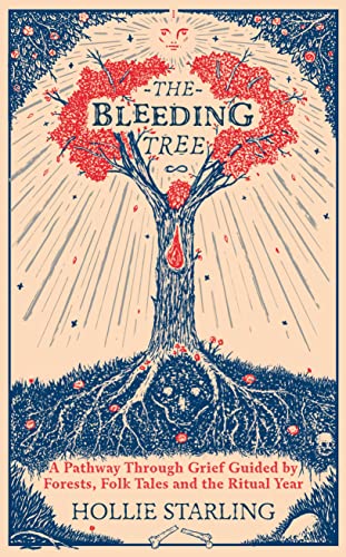 The Bleeding Tree: A Pathway Through Grief Guided by Forests, Folk Tales and the Ritual Year von Rider