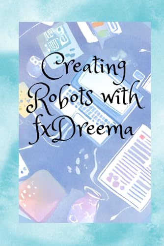 Creating Robots with fxDreema von Independently published