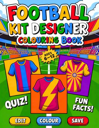 Football Kit Designer – Creative Colouring Book for Kids.: Design Football Shirts, Explore Fun Facts, and Enjoy Exciting Quizzes – A Perfect Gift for Young Football Fans. von Independently published