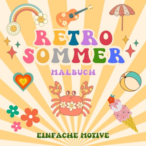 Retro Sommer Malbuch: Fett und einfache Designs zur Stressbewältigung und Entspannung | Perfekter Sommerspaß für Erwachsene, Kinder und Familien | Kreative, entspannende und große Sommer-Malseiten Retro Sommer Malbuch: Fett und einfache Designs zur Stressbewältigung und Entspannung | Perfekter Sommerspaß für Erwachsene, Kinder und Familien | Kreative, entspannende und große Sommer-Malseiten von Independently published