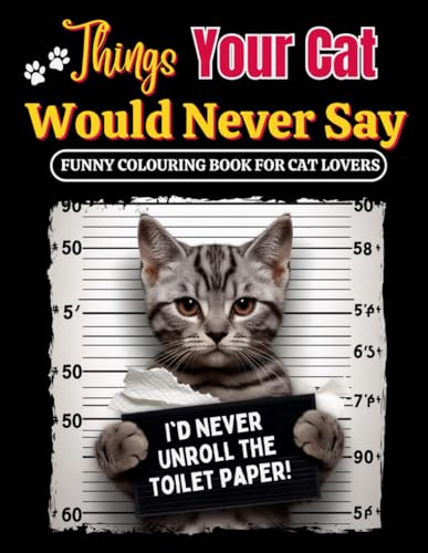 Things Your Cat Would Never Say: Funny Cat Colouring Book for Adults and Teens: A Relaxation and Stress Relief Cat Colouring Experience for Cat Lovers Things Your Cat Would Never Say: Funny Cat Colouring Book for Adults and Teens: A Relaxation and Stress Relief Cat Colouring Experience for Cat Lovers von Independently published