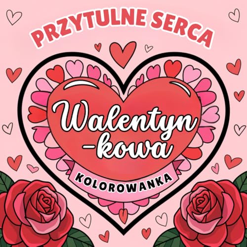 Walentynkowa Kolorowanka: Przytulne Serca: Relaksująca i urocza kolorowanka antystresowa dla dorosłych, nastolatków i dzieci. Walentynkowa Kolorowanka: Przytulne Serca: Relaksująca i urocza kolorowanka antystresowa dla dorosłych, nastolatków i dzieci. von Independently published