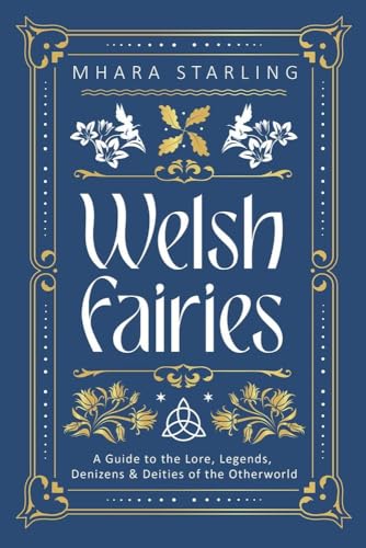 Welsh Fairies: A Guide to the Lore, Legends, Denizens & Deities of the Otherworld (Welsh Witchcraft) von Llewellyn Publications,U.S.