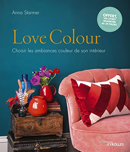 Love colour: Choisir les ambiances couleur de son intérieur von EYROLLES