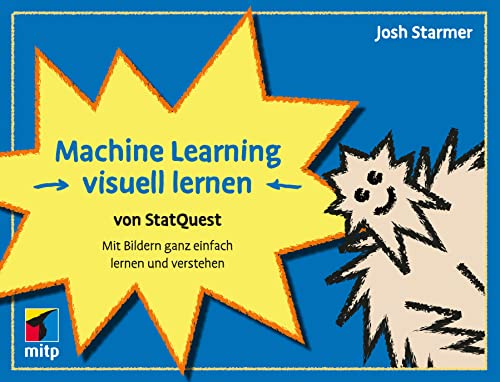 Machine Learning visuell lernen - von StatQuest: Mit Bildern ganz einfach lernen und verstehen (mitp Professional) von mitp
