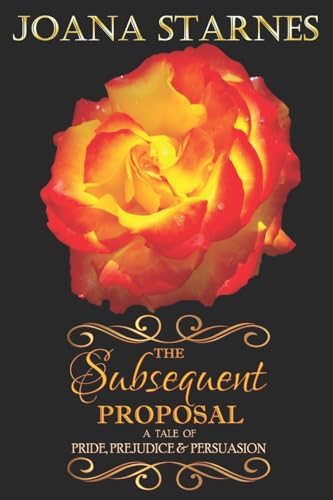 The Subsequent Proposal: ~ A Tale of Pride, Prejudice & Persuasion ~