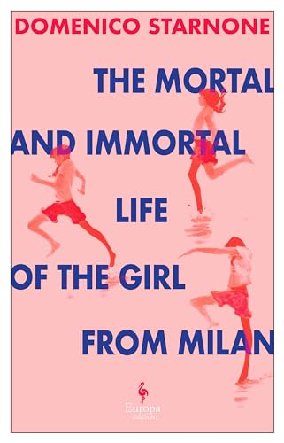 The Mortal and Immortal Life of the Girl from Milan: The new novel by acclaimed and bestselling Italian novelist von Europa Editions (UK) Ltd