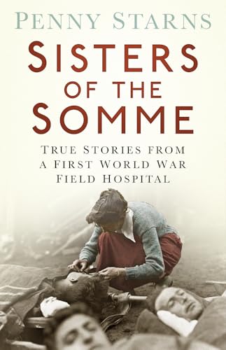 Sisters of the Somme: True Stories from a First World War Field Hospital von The History Press Ltd