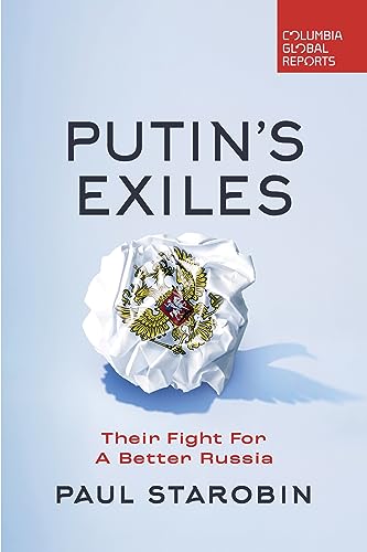 Putin's Exiles: Their Fight for a Better Russia Putin's Exiles: Their Fight for a Better Russia