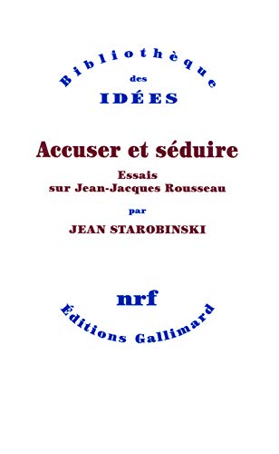 Accuser et séduire: Essais sur Jean-Jacques Rousseau von GALLIMARD
