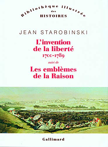 L'invention de la liberté 1700-1789/1789 les emblèmes de la raison: Suivi de 1789 Les emblèmes de la raison L'invention de la liberté 1700-1789/1789 les emblèmes de la raison: Suivi de 1789 Les emblèmes de la raison