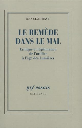 Le Remède dans le mal: Critique et légitimation de l'artifice à l'âge des Lumières von GALLIMARD