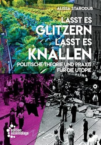 Lasst es glitzern, lasst es knallen!: Politische Theorie und Praxis für die Utopie von edition assemblage