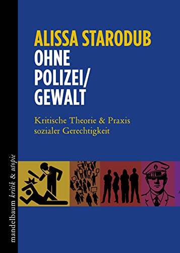 Ohne Polizei/Gewalt: Kritische Theorie & Praxis sozialer Gerechtigkeit (kritik & utopie) von Mandelbaum Verlag eG