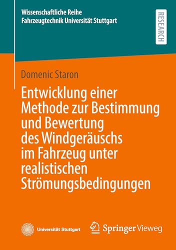 Entwicklung einer Methode zur Bestimmung und Bewertung des Windgeräuschs im Fahrzeug unter realistischen Strömungsbedingungen (Wissenschaftliche Reihe Fahrzeugtechnik Universität Stuttgart) von Springer Vieweg