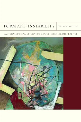 Form and Instability: Eastern Europe, Literature, Postimperial Difference: Eastern Europe, Literature, Postimperial Difference Volume 22 (Flashpoints, Band 22) von Northwestern University Press