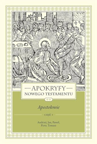 Apokryfy Nowego Testamentu Apostołowie. Tom 2 Część 1: Andrzej, Jan, Paweł, Piotr, Tomasz Apokryfy Nowego Testamentu Apostołowie. Tom 2 Część 1: Andrzej, Jan, Paweł, Piotr, Tomasz