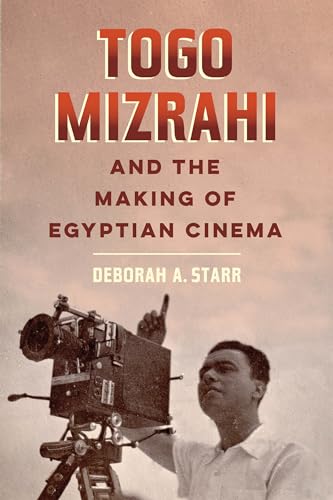 Togo Mizrahi and the Making of Egyptian Cinema: Volume 1 (University of California Series in Jewish History and Cultures, Band 1)