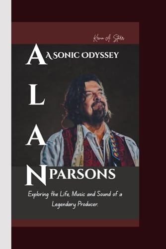 ALAN PARSONS: A Sonic Odyssey Exploring the Life, Music and Sound of a Legendary Producer. ALAN PARSONS: A Sonic Odyssey Exploring the Life, Music and Sound of a Legendary Producer. von Independently published