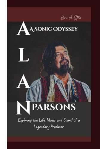 ALAN PARSONS: A Sonic Odyssey Exploring the Life, Music and Sound of a Legendary Producer. ALAN PARSONS: A Sonic Odyssey Exploring the Life, Music and Sound of a Legendary Producer. von Independently published