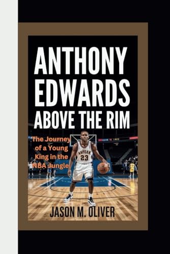 ANTHONY EDWARDS: Above the Rim The Journey of a Young King in the NBA Jungle. ANTHONY EDWARDS: Above the Rim The Journey of a Young King in the NBA Jungle. von Independently published