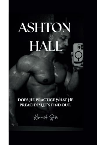 ASHTON HALL: Does He Practice What He Preaches? Let’s find out. ASHTON HALL: Does He Practice What He Preaches? Let’s find out. von Independently published