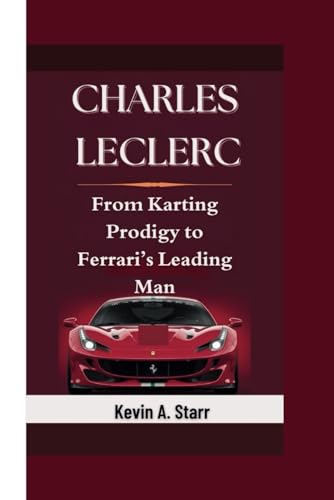 CHARLES LECLERC: From Karting Prodigy to Ferrari’s Leading Man. CHARLES LECLERC: From Karting Prodigy to Ferrari’s Leading Man. von Independently published