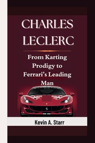 CHARLES LECLERC: From Karting Prodigy to Ferrari’s Leading Man. CHARLES LECLERC: From Karting Prodigy to Ferrari’s Leading Man. von Independently published